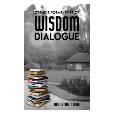 "Oteng's Poems: Files of Wisdom Dialogue" - "" ("Oteng Augustine")(Paperback)