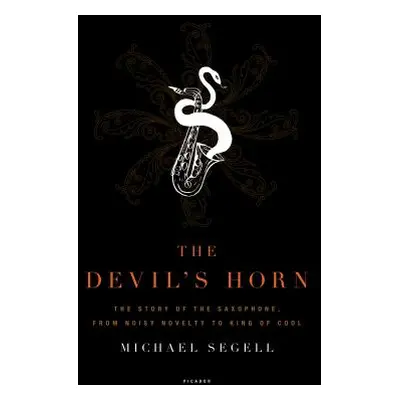 "The Devil's Horn: The Story of the Saxophone, from Noisy Novelty to King of Cool" - "" ("Segell