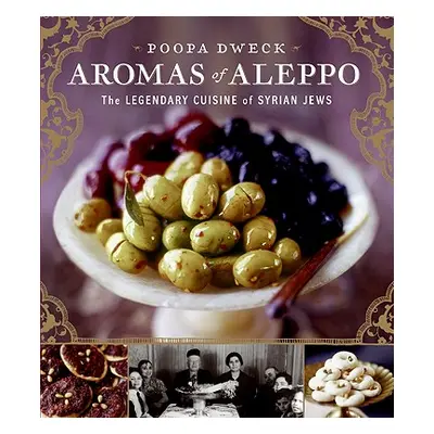 "Aromas of Aleppo: The Legendary Cuisine of Syrian Jews" - "" ("Dweck Poopa")(Pevná vazba)