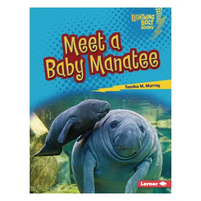 "Meet a Baby Manatee" - "" ("Murray Tamika M.")(Library Binding)