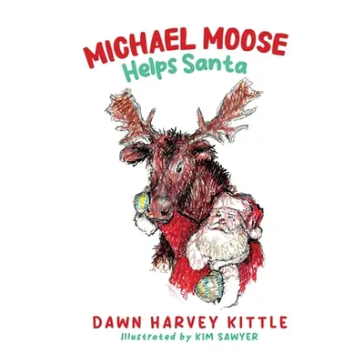 "Michael Moose Helps Santa" - "" ("Kittle Dawn Harvey")(Paperback)