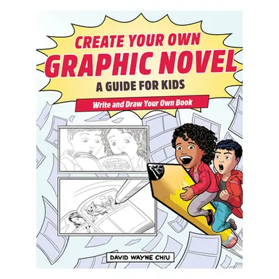 "Create Your Own Graphic Novel: A Guide for Kids: Write and Draw Your Own Book" - "" ("Chiu Davi