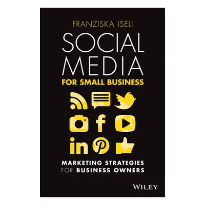 "Social Media for Small Business: Marketing Strategies for Business Owners" - "" ("Iseli Franzis