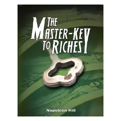 "The Master-Key to Riches" - "" ("Hill Napoleon")(Paperback)