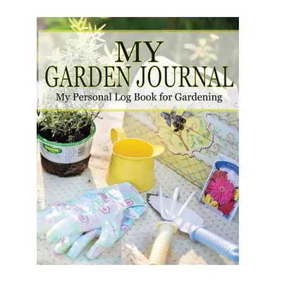 "My Garden Journal: My Personal Log Book for Gardening" - "" ("James Peter")(Paperback)