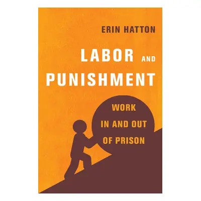 "Labor and Punishment: Work in and Out of Prison" - "" ("Hatton Erin")(Paperback)