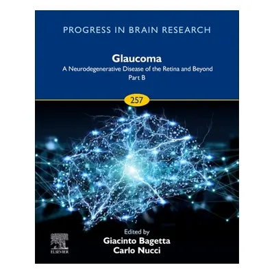 "Glaucoma: A Neurodegenerative Disease of the Retina and Beyond Part B, 257" - "" ("Bagetta Giac