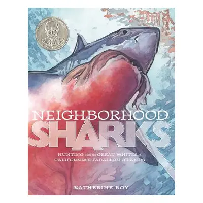 "Neighborhood Sharks: Hunting with the Great Whites of California's Farallon Islands" - "" ("Roy