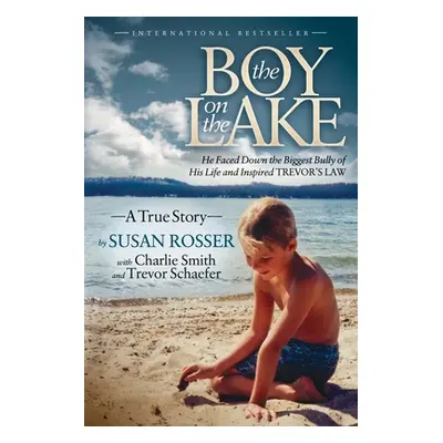 "The Boy on the Lake: He Faced Down the Biggest Bully of His Life and Inspired Trevor's Law" - "