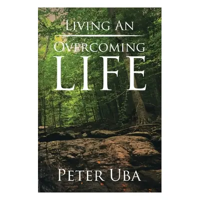 "Living an Overcoming Life" - "" ("Uba Peter")(Paperback)