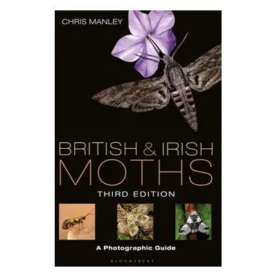 "British and Irish Moths: Third Edition: A Photographic Guide" - "" ("Manley Chris")(Pevná vazba