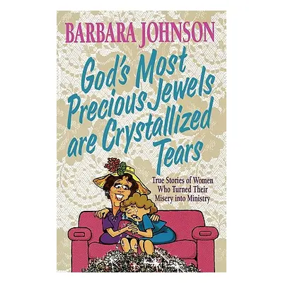 "God's Most Precious Jewels Are Crystallized Tears" - "" ("Johnson Barbara")(Paperback)