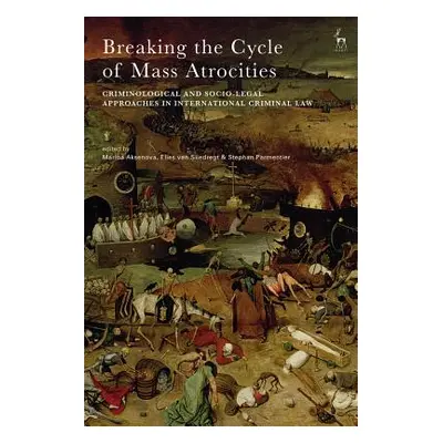 "Breaking the Cycle of Mass Atrocities: Criminological and Socio-Legal Approaches in Internation