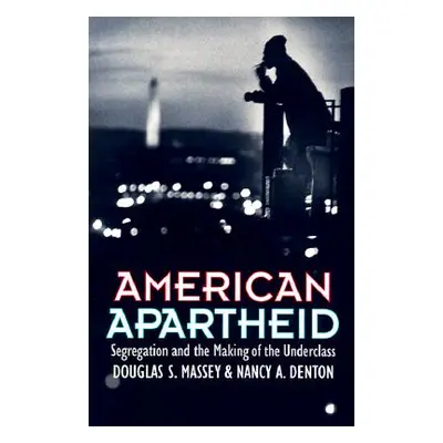 "American Apartheid: Segregation and the Making of the Underclass" - "" ("Massey Douglas S.")(Pa