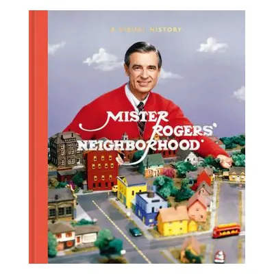 "Mister Rogers' Neighborhood: A Visual History" - "" ("Fred Rogers Productions")(Pevná vazba)