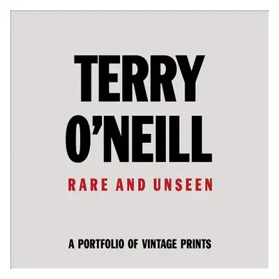 "Terry O'Neil: Rare & Unseen" - "" ("O'Neill Terry")(Pevná vazba)