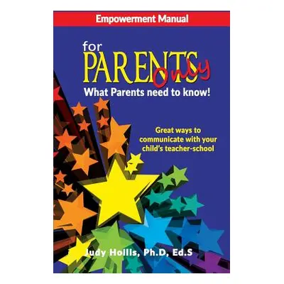 "Empowerment Manual For Parents only What Parents need to know!" - "" ("Ed S. Judy Hollis Ph. D.