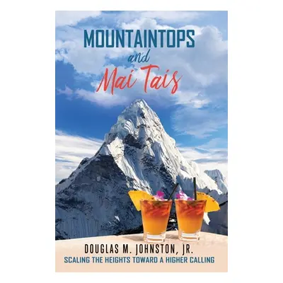 "Mountaintops and Mai Tais: Scaling the Heights Toward a Higher Calling" - "" ("Johnston Douglas