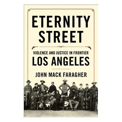 "Eternity Street: Violence and Justice in Frontier Los Angeles" - "" ("Faragher John Mack")(Pevn