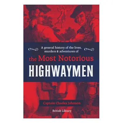 "A General History of the Lives, Murders & Adventures of the Most Notorious Highwaymen" - "" ("J