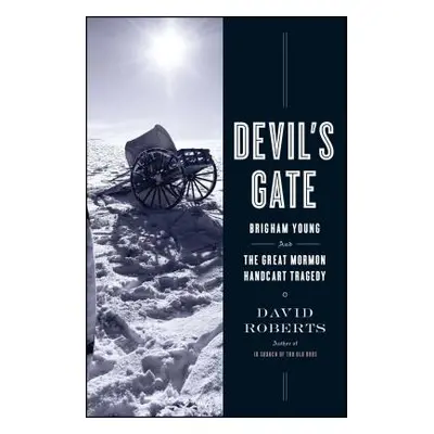 "Devil's Gate: Brigham Young and the Great Mormon Handcart Tragedy" - "" ("Roberts David")(Paper