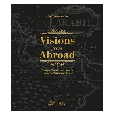 "Visions from Abroad: Historical and Contemporary Representations of Arabia" - "" ("Khazindar Mo