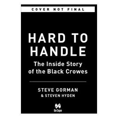 "Hard to Handle: The Life and Death of the Black Crowes--A Memoir" - "" ("Gorman Steve")(Pevná v