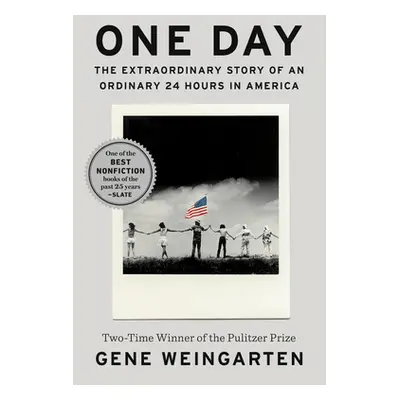 "One Day: The Extraordinary Story of an Ordinary 24 Hours in America" - "" ("Weingarten Gene")(P