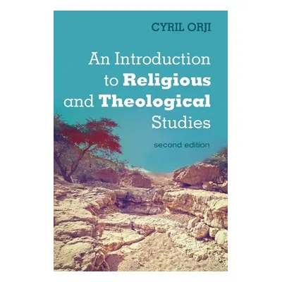 "An Introduction to Religious and Theological Studies, Second Edition" - "" ("Orji Cyril")(Paper