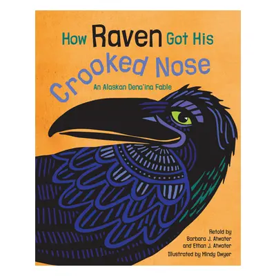 "How Raven Got His Crooked Nose: An Alaskan Dena'ina Fable" - "" ("Atwater Barbara J.")(Paperbac