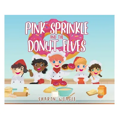 "Pink Sprinkle and the Donut Elves" - "" ("Weagle Sharon")(Pevná vazba)