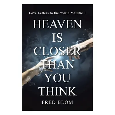 "Heaven is Closer than You Think: Love Letters to the World Volume 1" - "" ("Blom Fred")(Paperba