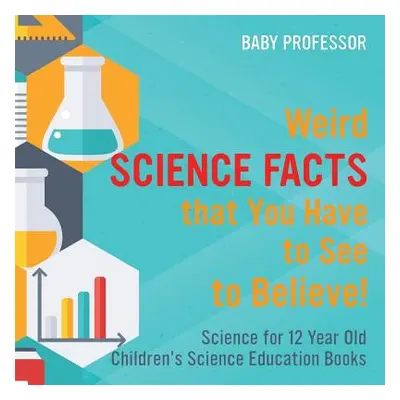 "Weird Science Facts that You Have to See to Believe! Science for 12 Year Old Children's Science