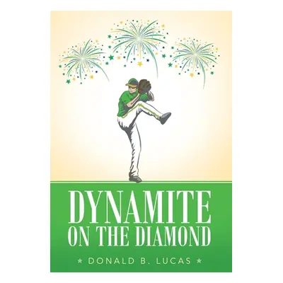 "Dynamite on the Diamond" - "" ("Lucas Donald B.")(Pevná vazba)