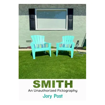 "Smith: An Unauthorized Fictography" - "" ("Post Jory")(Pevná vazba)