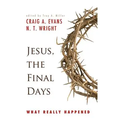 "Jesus, the Final Days: What Really Happened" - "" ("Evans Craig A.")(Paperback)