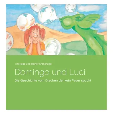 "Domingo und Luci: Die Geschichte vom Drachen der kein Feuer spuckt" - "" ("Rees Tim")(Paperback