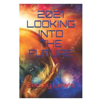 "2021 Looking Into The Future" - "" ("Lewis Betsey")(Paperback)