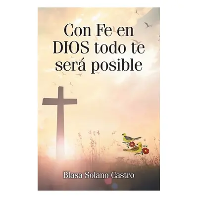 "Con Fe en DIOS todo te ser posible" - "" ("Solano Castro Blasa")(Paperback)