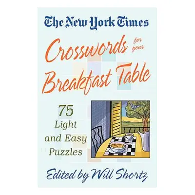 "The New York Times Crosswords for Your Breakfast Table: Light and Easy Puzzles" - "" ("New York