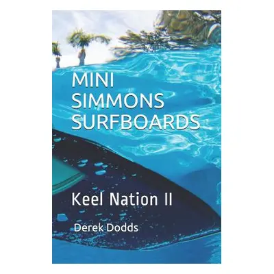 "Mini Simmons Surfboards - Keel Nation II: Ode to Mini Simmons Surfboards" - "" ("Dodds Derek")(