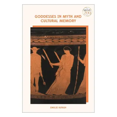 "Goddesses in Myth and Cultural Memory" - "" ("Kutash Emilie")(Pevná vazba)