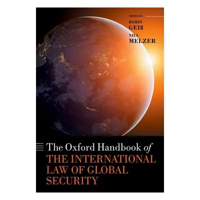 "The Oxford Handbook of the International Law of Global Security" - "" ("Gei Robin")(Pevná vazba