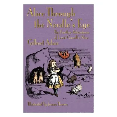 "Alice Through the Needle's Eye: The Further Adventures of Lewis Carroll's Alice" - "" ("Adair G