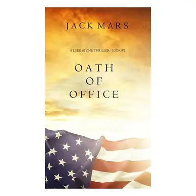 "Oath of Office (a Luke Stone Thriller-Book #2)" - "" ("Mars Jack")(Pevná vazba)