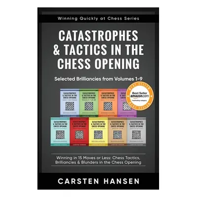 "Catastrophes & Tactics in the Chess Opening - Selected Brilliancies from Volumes 1-9: Winning i