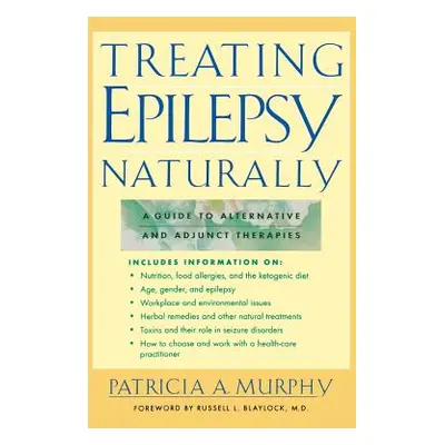 "Treating Epilepsy Naturally: A Guide to Alternative and Adjunct Therapies" - "" ("Murphy")(Pevn