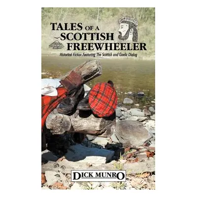 "Tales of a Scottish Freewheeler: Historical Fiction Featuring the Scottish and Gaelic Dialog" -