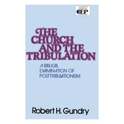 "Church and the Tribulation: A Biblical Examination of Posttribulationism" - "" ("Gundry Robert 