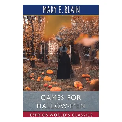 "Games for Hallow-e'en (Esprios Classics)" - "" ("Blain Mary E.")(Paperback)